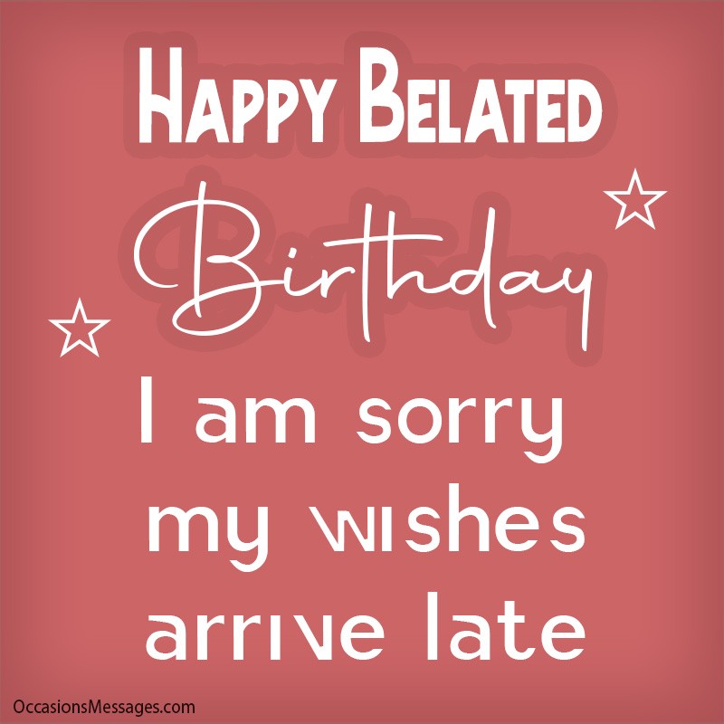Best 65+ Belated Birthday Wishes - Occasions Messages Best 65+ Belated Birthday Wishes - Occasions Messages