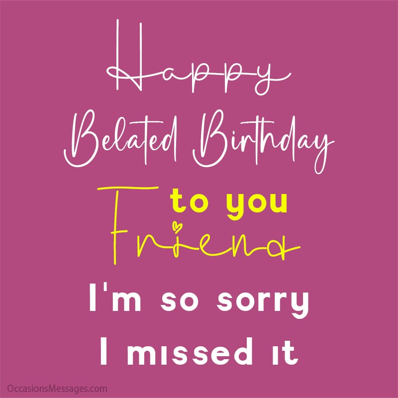 Happy Belated Birthday friend I'm so sorry I missed it.
