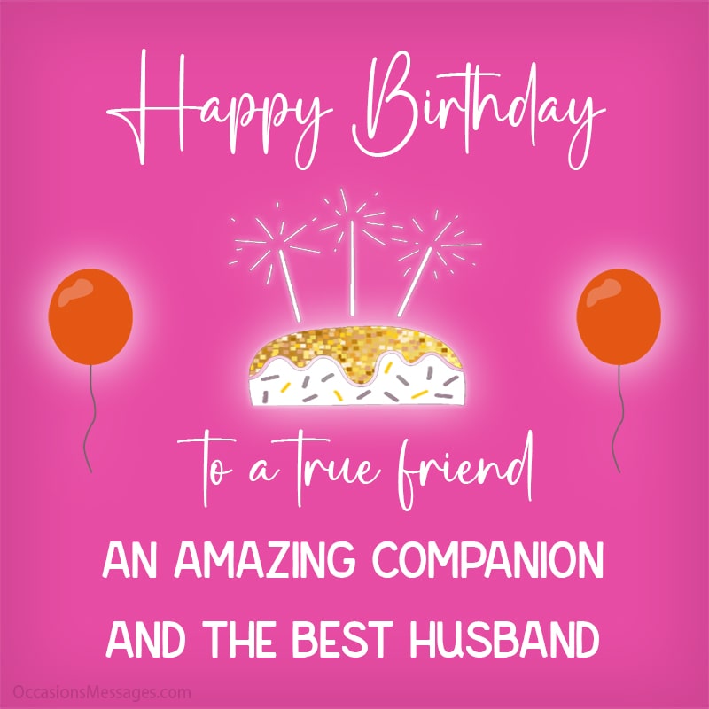 Happy Birthday to a true friend, an amazing companion and the best husband.