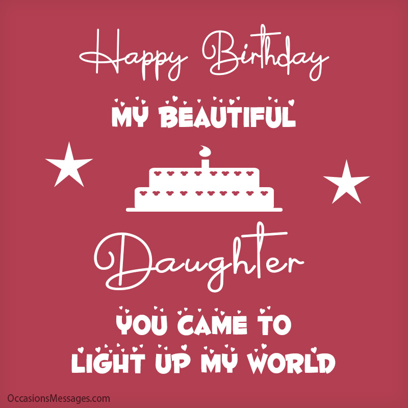 Happy Birthday my beautiful daughter. You came to light up my world.