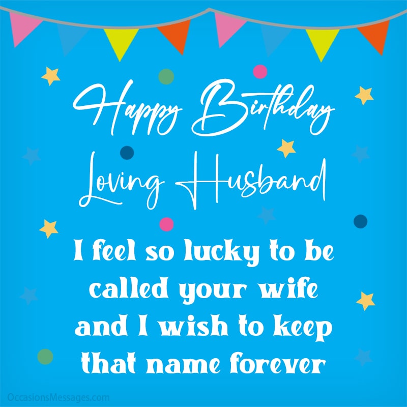 I feel so lucky to be called your wife, and I wish to keep that name forever.