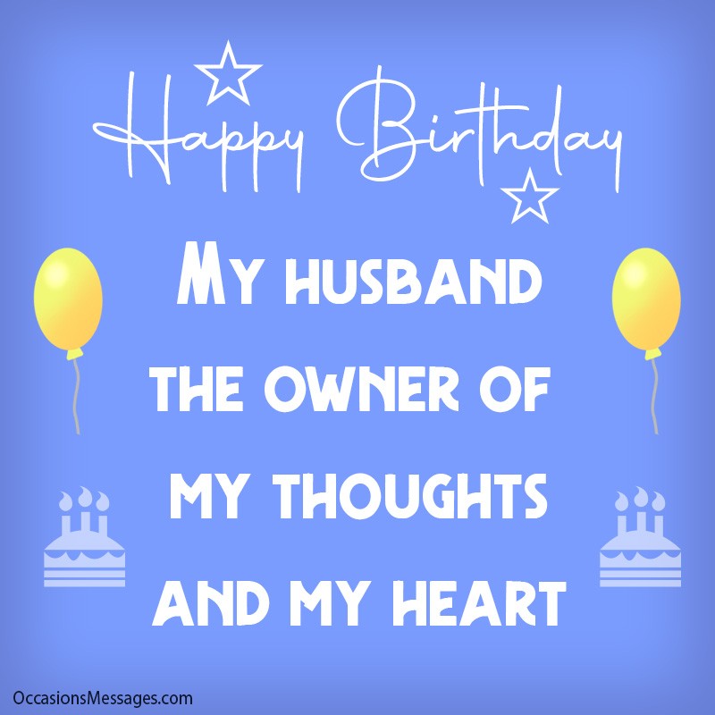 Happy Birthday my husband the owner of my thoughts and my heart.