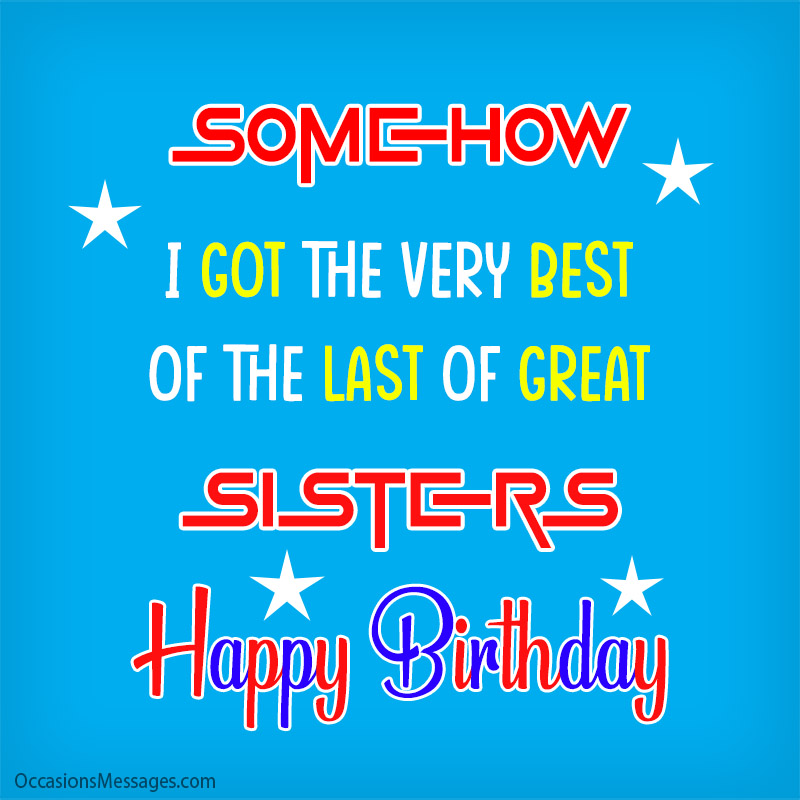 Somehow, I got the very best of the last of great sisters.