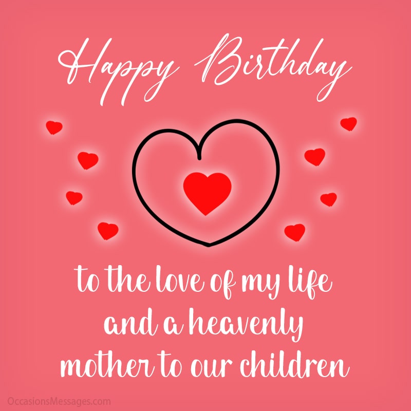 Happy Birthday to the love of my life and a Heavenly mother to our children.