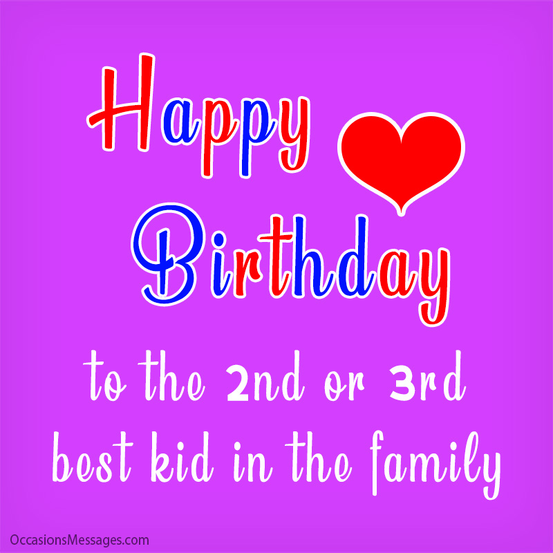 Happy Birthday to the 2nd or 3rd best kid in the family.