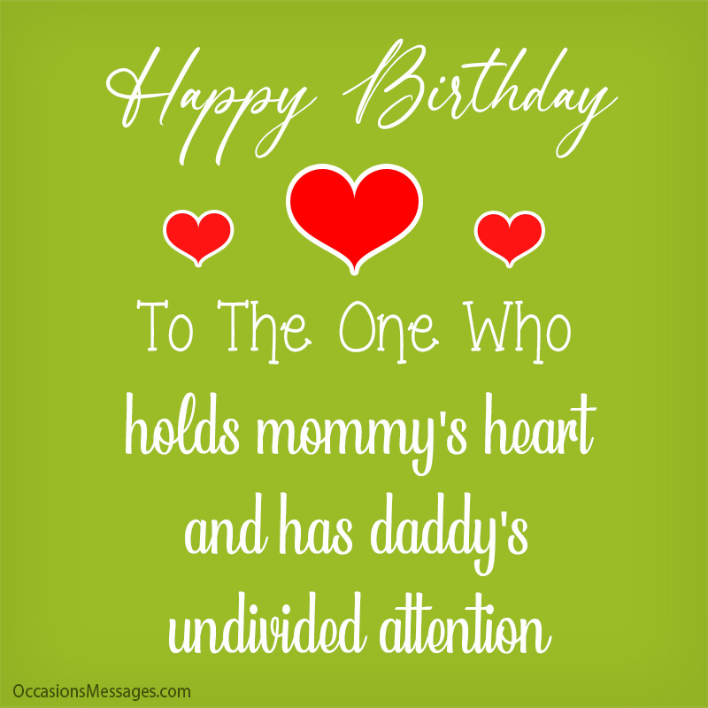 Happy Birthday to the one who holds mommy's heart and has daddy's undivided attention. 