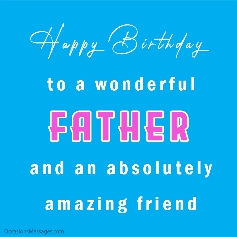 Happy Birthday to a wonderful father and an absolutely amazing friend.