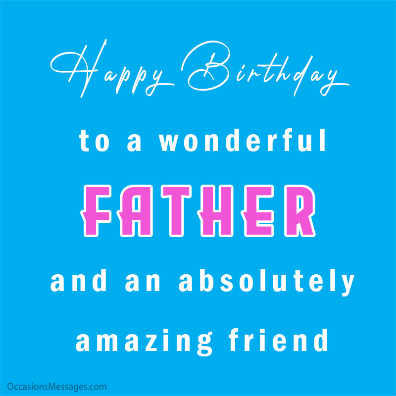 Happy Birthday to a wonderful father and an absolutely amazing friend.