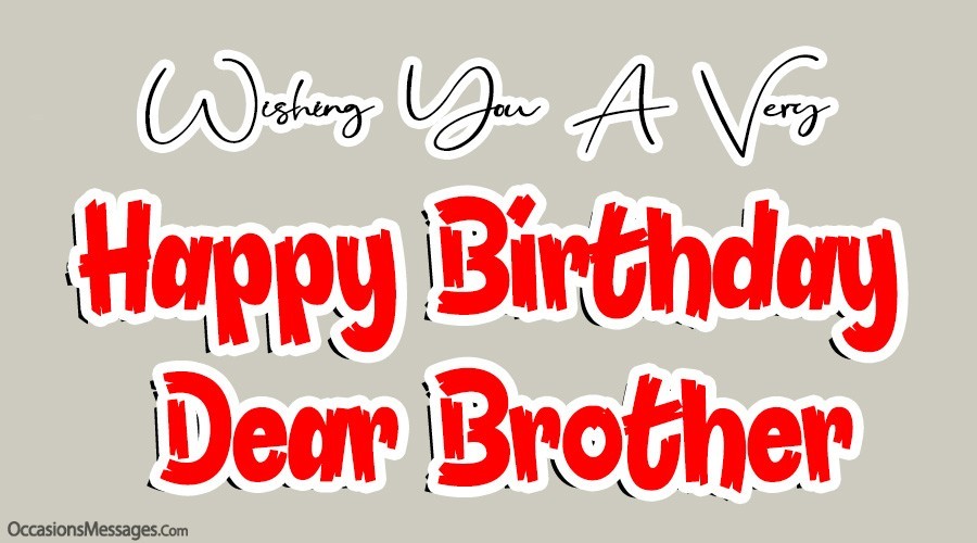 Wishing you a very happy birthday brother