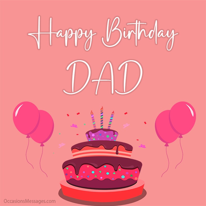 Happy birthday dad with cake and balloon. 