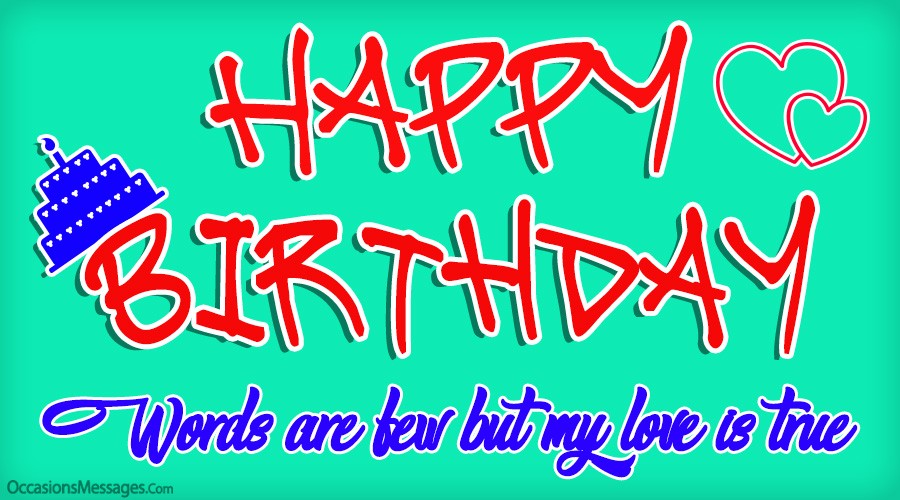 Happy birthday love. words are few.