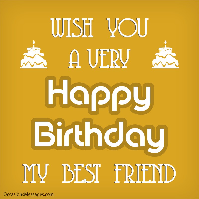 Wish you a very happy birthday my best friend