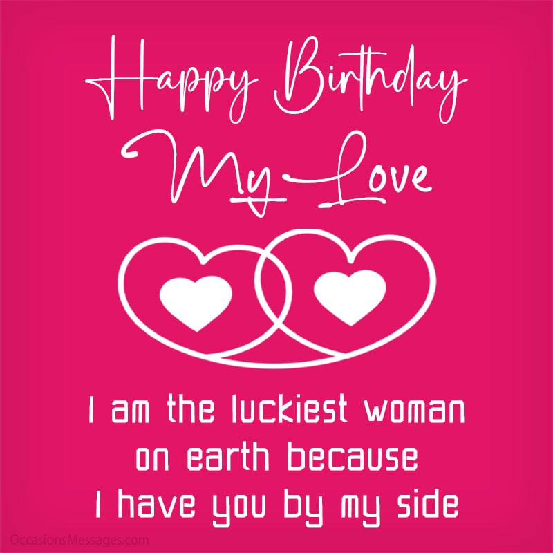 I am the luckiest woman on earth because I have you by my side. 