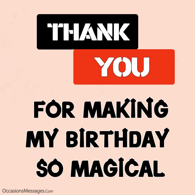 Thanks for Making my Birthday so Magical 