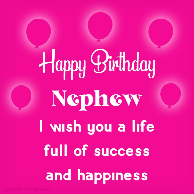Happy Birthday, nephew. I wish you a life full of success and happiness.