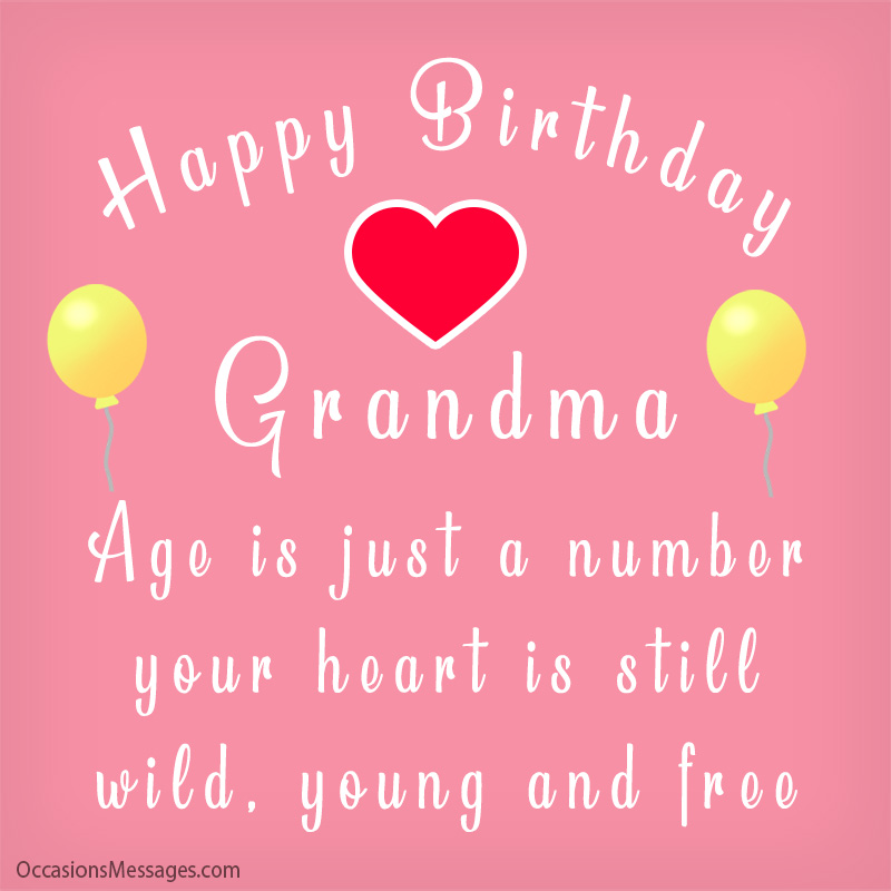 Happy Birthday grandma. Age is just a number.