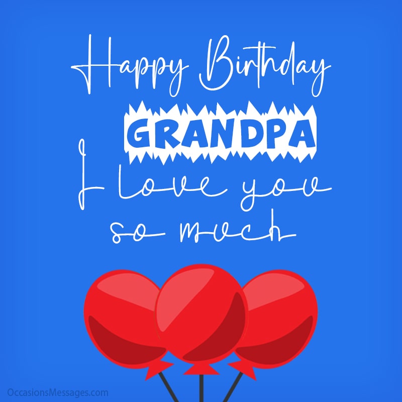 Happy Birthday Grandpa. I love you so much.