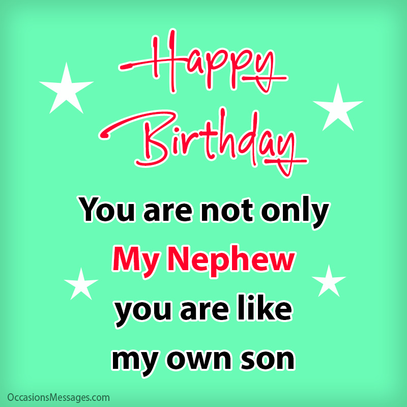 You are not only my nephew you are like my own son.
