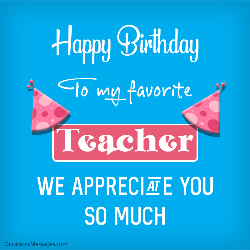 Happy Birthday to my favorite teacher. We appreciate you so much.