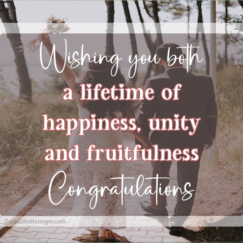 Wishing you both a lifetime of happiness, unity, and fruitfulness. Congratulations.