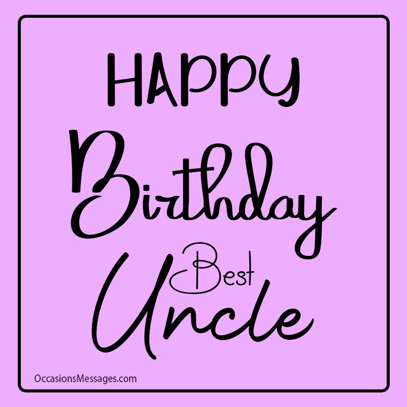 Happy birthday to you best uncle