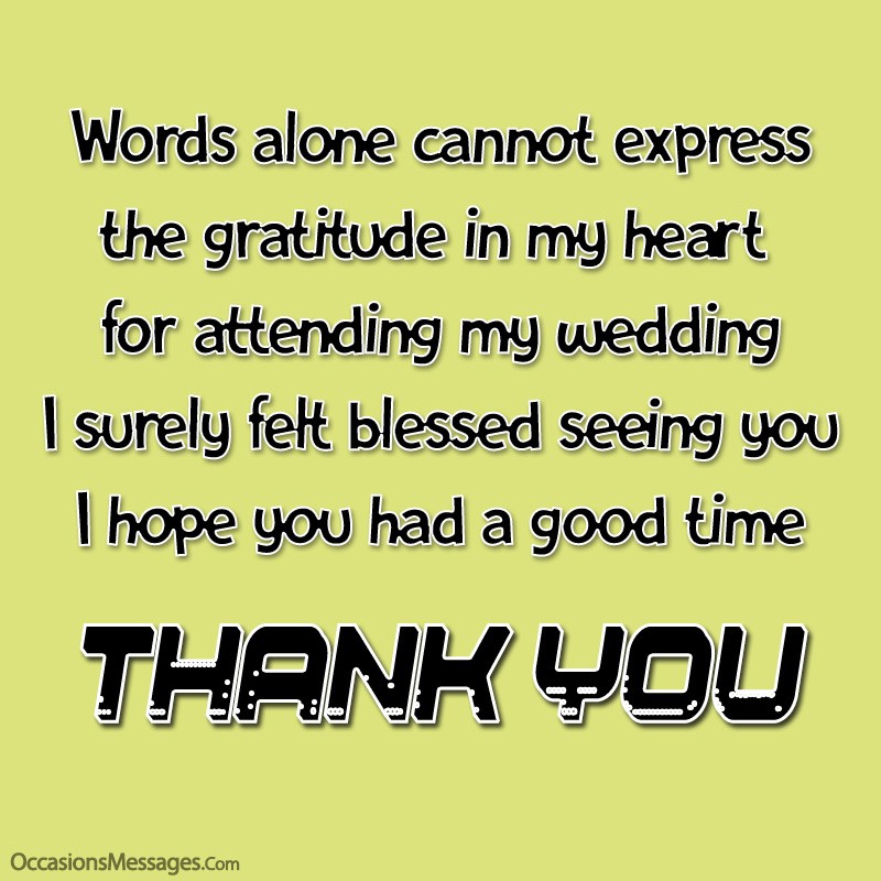 Words alone cannot express the gratitude in my heart for attending my wedding