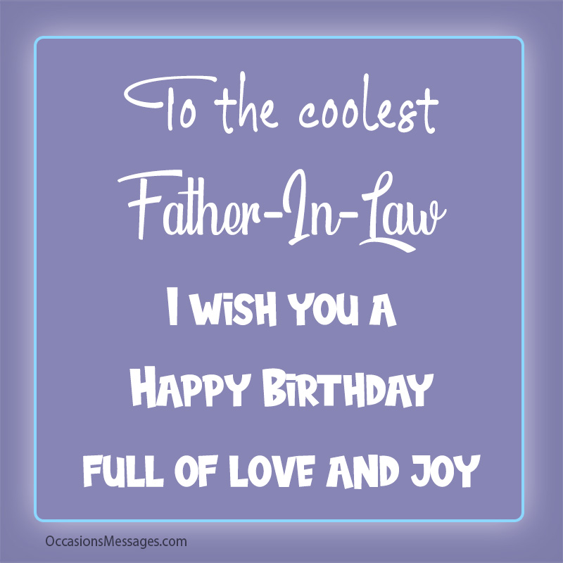 To the coolest father-in-law. I wish you a Happy Birthday full of love and joy.