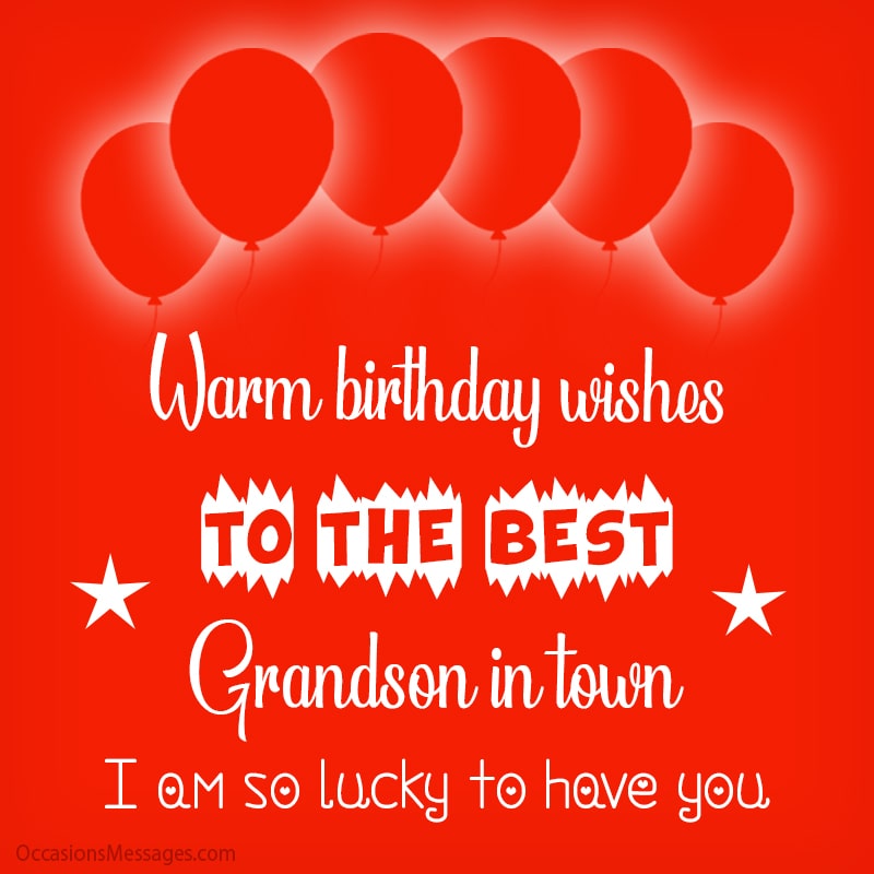 Warm Birthday wishes to the best grandson in town; I am so lucky to have you.