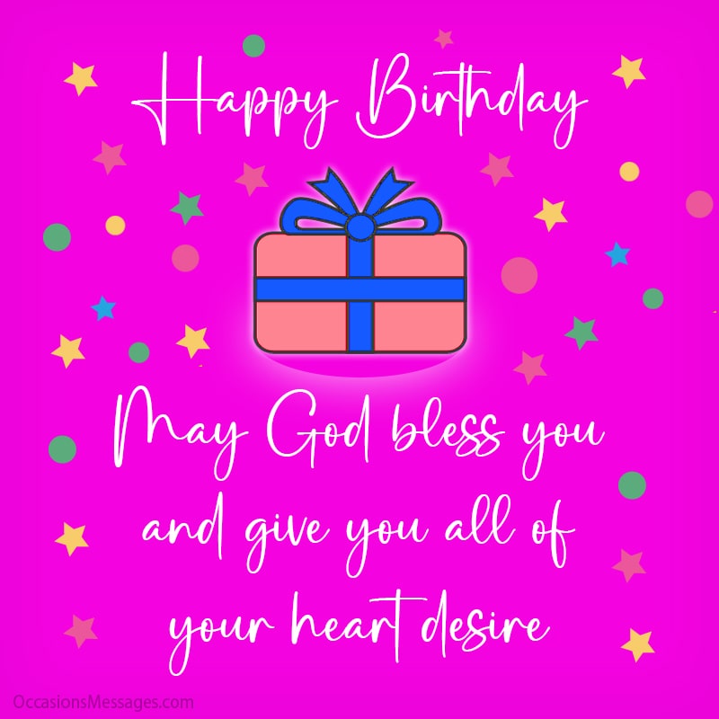 May God bless you and give you all of your heart desire.