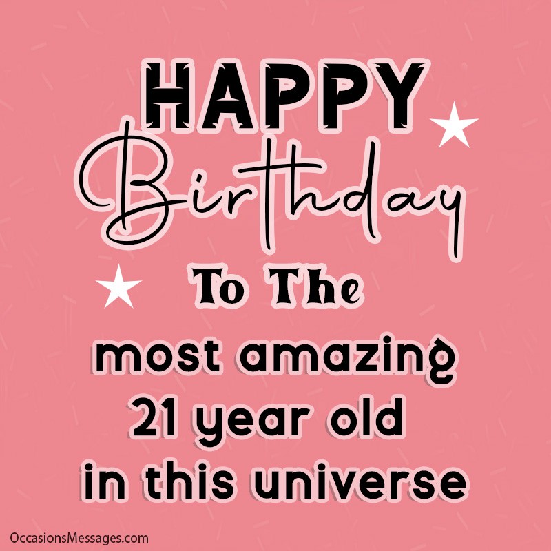 Happy Birthday to the most amazing 21 year old in this universe.