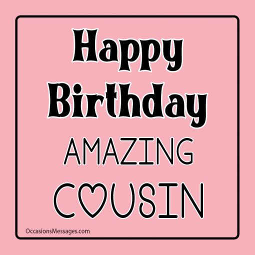 Happy birthday to you amazing cousin