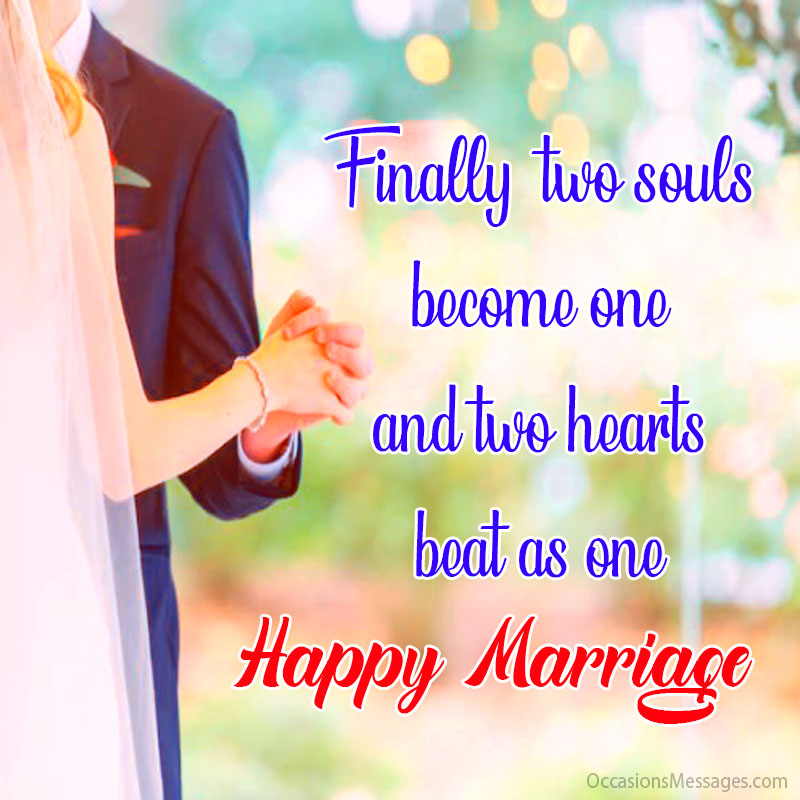Finally, two souls become one and two hearts beat as one. Happy Marriage.