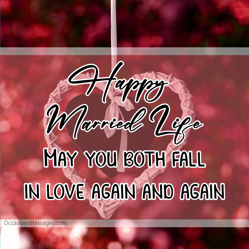 Happy Married Life. May you both fallen in love again and again.