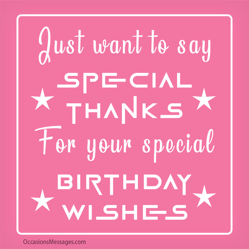 Just want to say special thanks for your special birthday wishes.