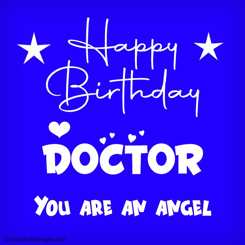Happy Birthday doctor. You are an angel.