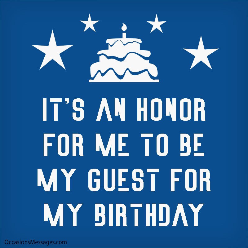 It’s an honor for me to be my guest for my birthday.