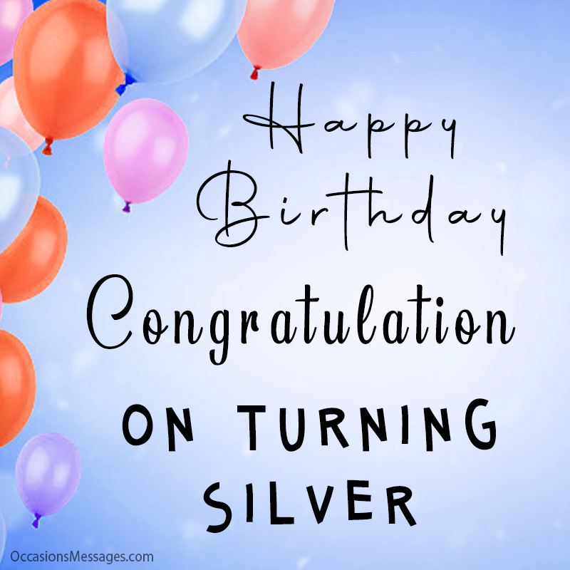 Congratulation on turning silver.