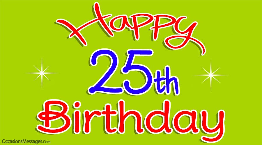 Happy 25th Birthday Wishes - Messages for 25-Year-Olds
