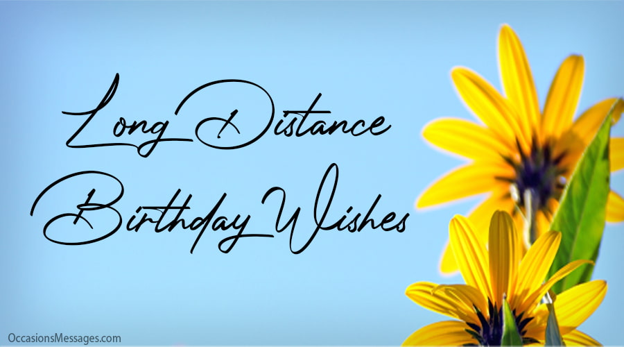 Long Distance Birthday Wishes and messages