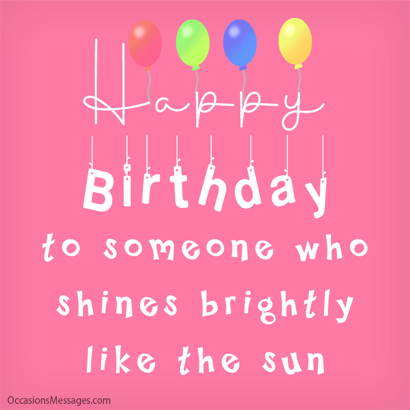 Happy Birthday to someone who shines brightly like the sun.