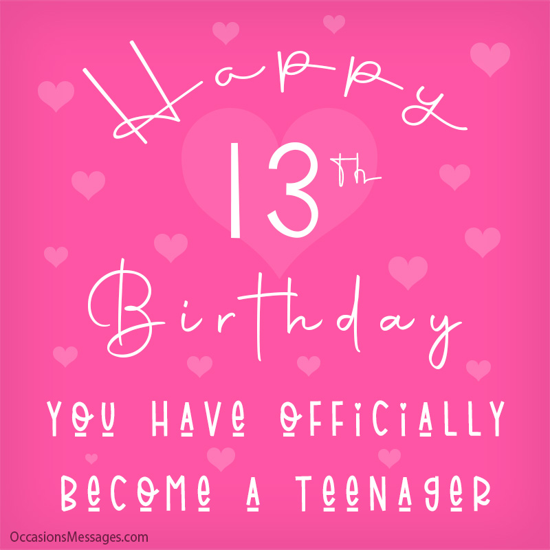Happy 13th Birthday. You have officially become a teenager.