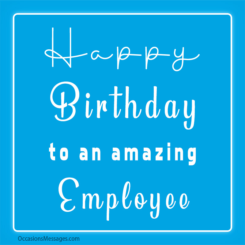 Happy Birthday to an amazing Employee.