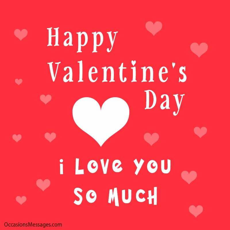 Happy Valentine’s Day. I love you so much.