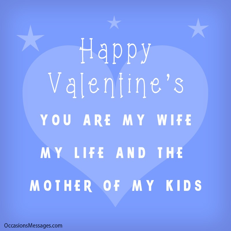 Happy Valentine’s my love. You are my wife, my life and the mother of my kids.