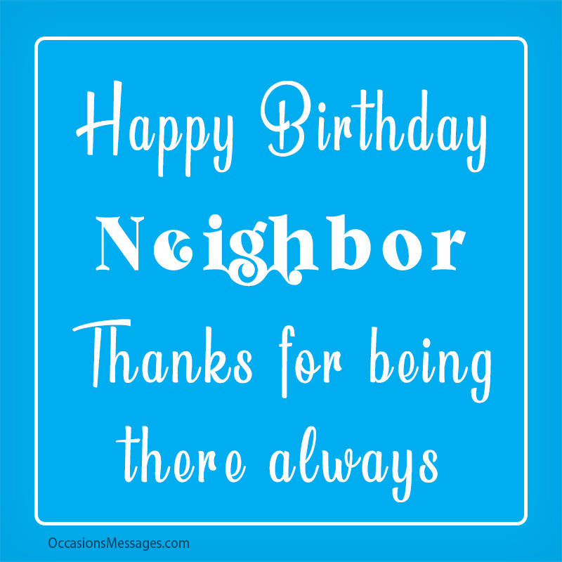 Happy Birthday neighbor. Thanks for being there always.