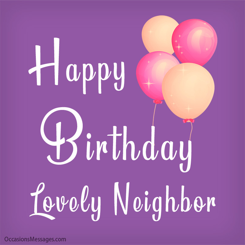 Happy Birthday to you lovely neighbor.