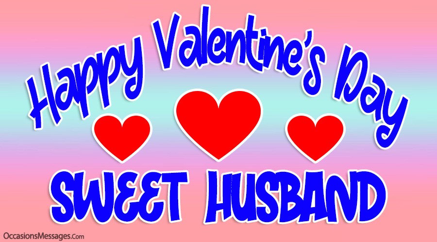 Happy Valentine’s Day sweet husband