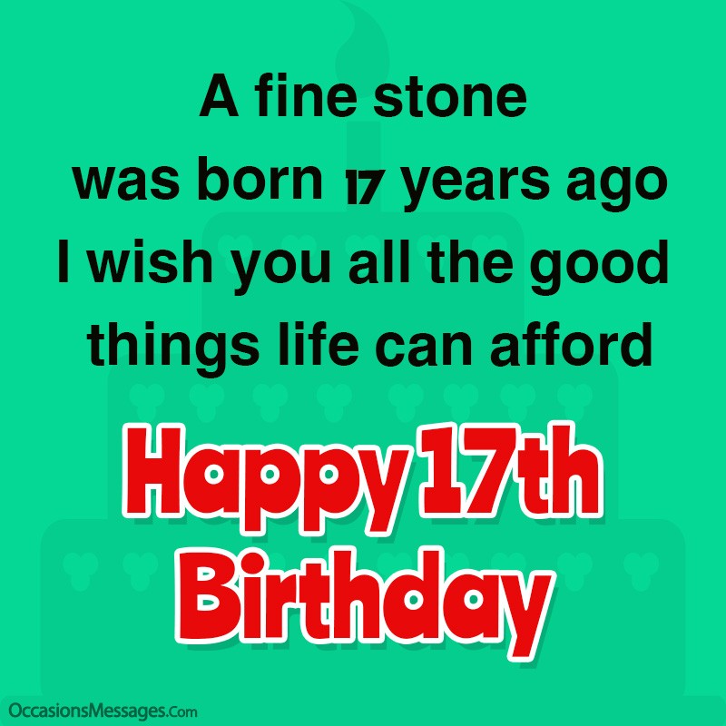 A fine stone was born 17 years ago; I wish you all the good things' life can afford