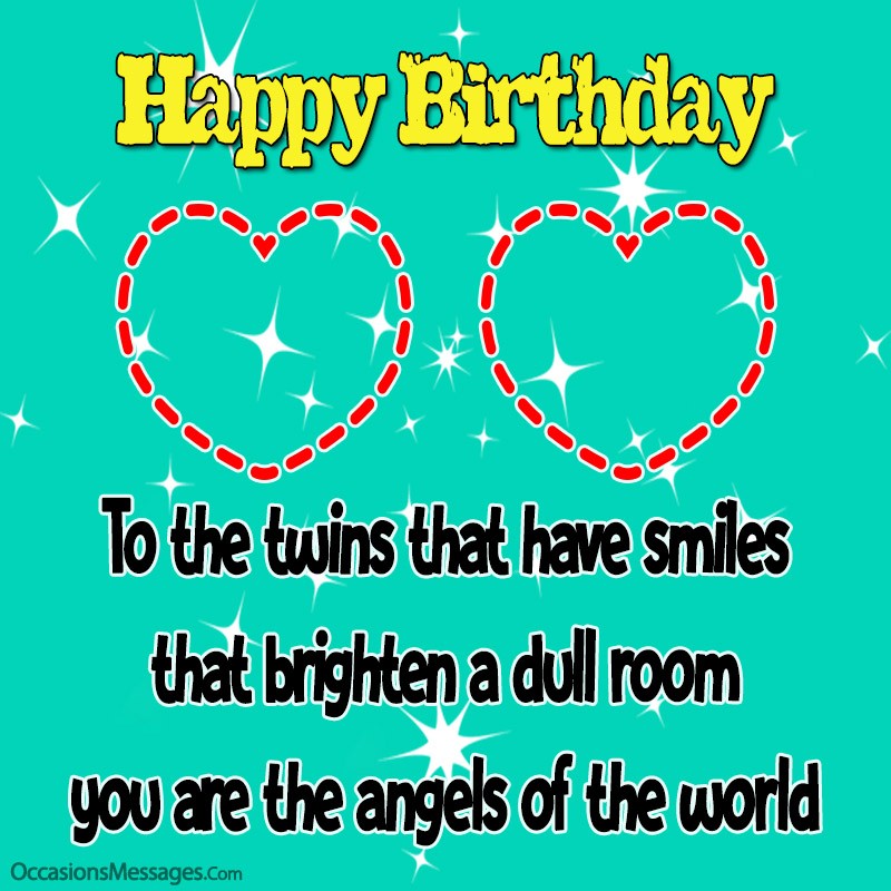 To the twins that have smiles that brighten a dull room