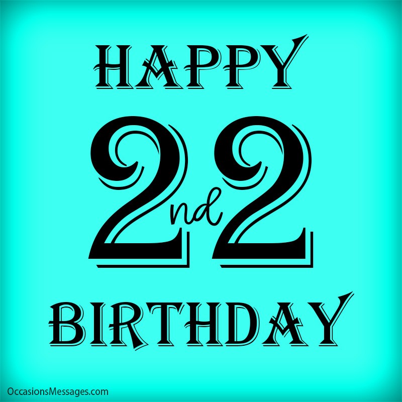 Happy 22nd Birthday - Birthday Wishes for 22 Year Olds